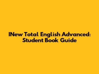 INew Total English Advanced: Student Book Guide