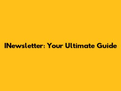 INewsletter: Your Ultimate Guide
