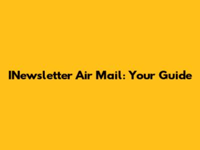INewsletter Air Mail: Your Guide