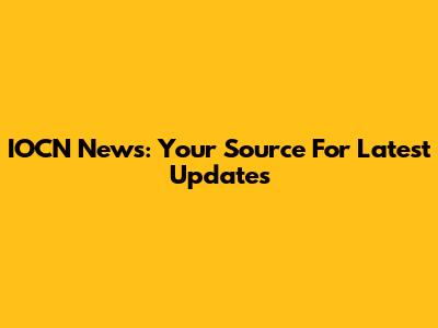 IOCN News: Your Source For Latest Updates
