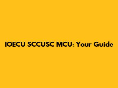 IOECU SCCUSC MCU: Your Guide