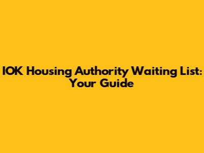 IOK Housing Authority Waiting List: Your Guide