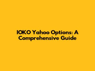 IOKO Yahoo Options: A Comprehensive Guide