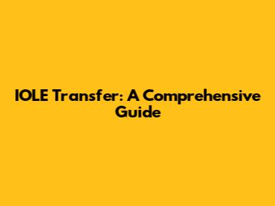 IOLE Transfer: A Comprehensive Guide