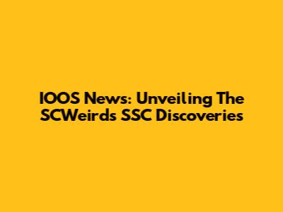 IOOS News: Unveiling The SCWeirds SSC Discoveries