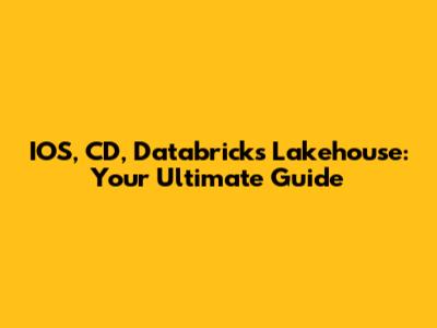 IOS, CD, Databricks Lakehouse: Your Ultimate Guide