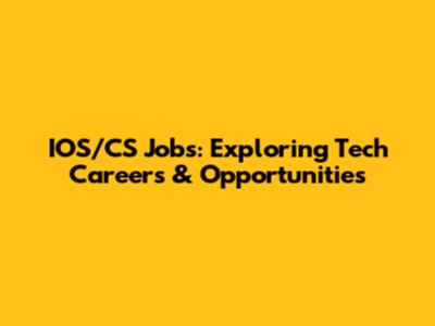 IOS/CS Jobs: Exploring Tech Careers & Opportunities