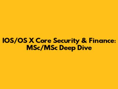 IOS/OS X Core Security & Finance: MSc/MSc Deep Dive