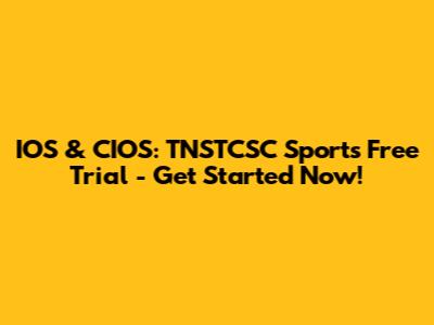 IOS & CIOS: TNSTCSC Sports Free Trial - Get Started Now!