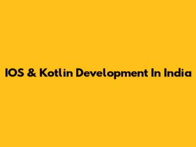 IOS & Kotlin Development In India
