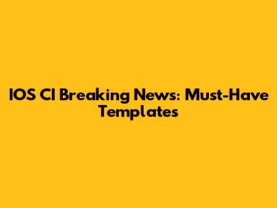 IOS CI Breaking News: Must-Have Templates