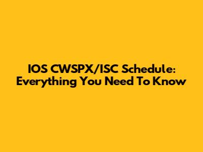 IOS CWSPX/ISC Schedule: Everything You Need To Know