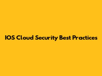 IOS Cloud Security Best Practices