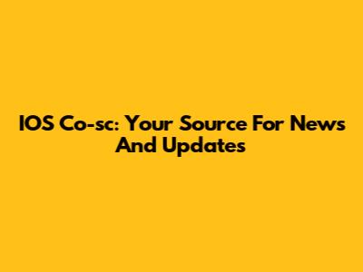 IOS Co-sc: Your Source For News And Updates