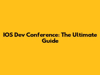 IOS Dev Conference: The Ultimate Guide