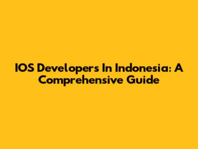 IOS Developers In Indonesia: A Comprehensive Guide