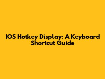 IOS Hotkey Display: A Keyboard Shortcut Guide