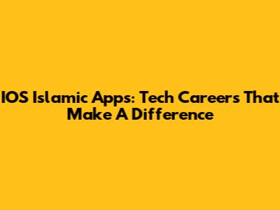 IOS Islamic Apps: Tech Careers That Make A Difference