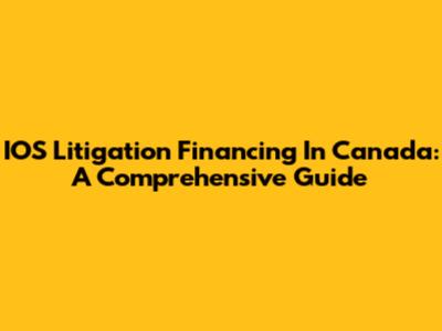 IOS Litigation Financing In Canada: A Comprehensive Guide