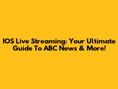IOS Live Streaming: Your Ultimate Guide To ABC News & More!