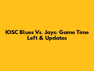 IOSC Blues Vs. Jays: Game Time Left & Updates