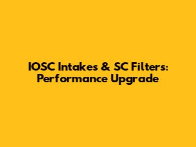 IOSC Intakes & SC Filters: Performance Upgrade