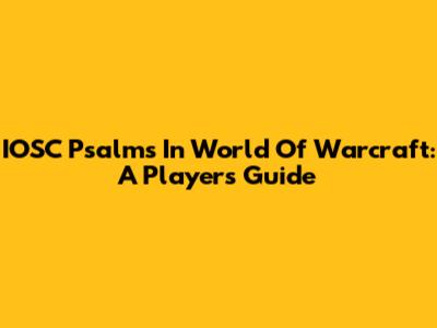 IOSC Psalms In World Of Warcraft: A Player's Guide