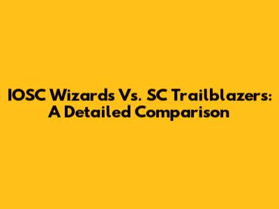 IOSC Wizards Vs. SC Trailblazers: A Detailed Comparison