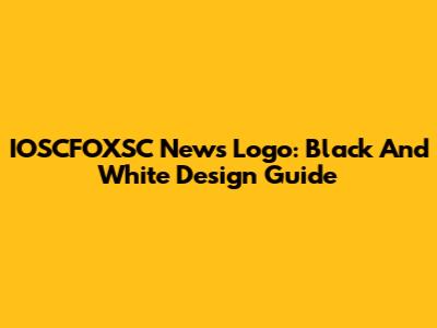 IOSCFOXSC News Logo: Black And White Design Guide