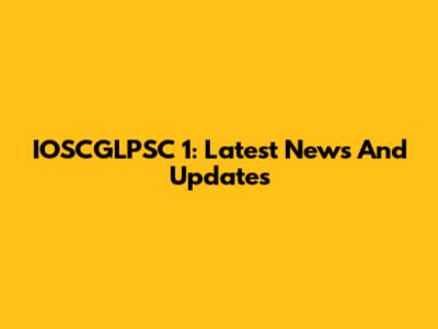 IOSCGLPSC 1: Latest News And Updates