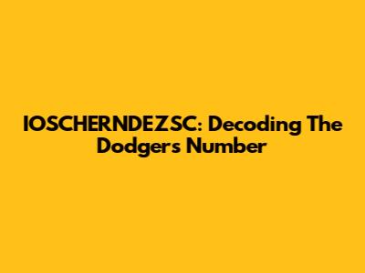 IOSCHERNDEZSC: Decoding The Dodgers' Number