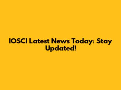 IOSCI Latest News Today: Stay Updated!