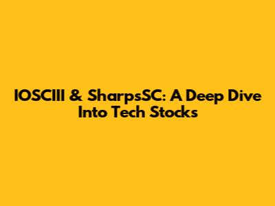 IOSCIII & SharpsSC: A Deep Dive Into Tech Stocks