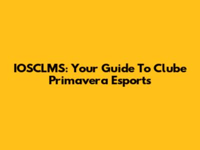 IOSCLMS: Your Guide To Clube Primavera Esports