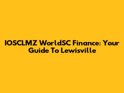 IOSCLMZ WorldSC Finance: Your Guide To Lewisville