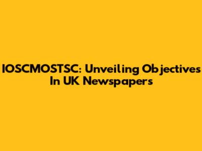IOSCMOSTSC: Unveiling Objectives In UK Newspapers