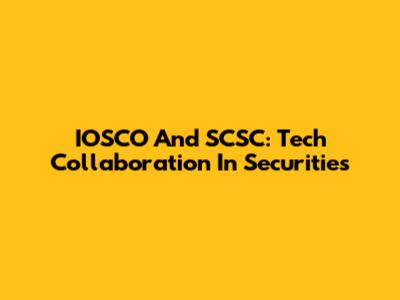 IOSCO And SCSC: Tech Collaboration In Securities