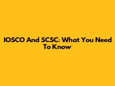 IOSCO And SCSC: What You Need To Know