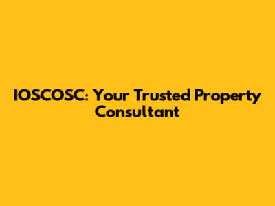 IOSCOSC: Your Trusted Property Consultant
