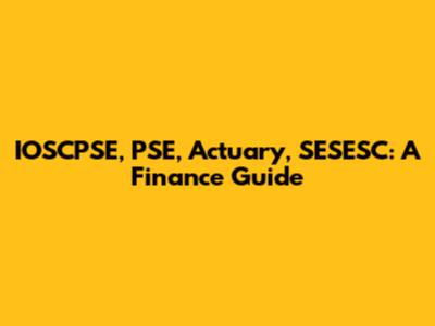IOSCPSE, PSE, Actuary, SESESC: A Finance Guide