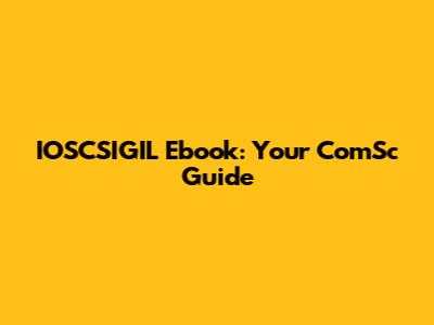 IOSCSIGIL Ebook: Your ComSc Guide