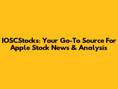 IOSCStocks: Your Go-To Source For Apple Stock News & Analysis