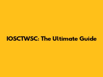 IOSCTWSC: The Ultimate Guide