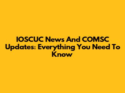 IOSCUC News And COMSC Updates: Everything You Need To Know