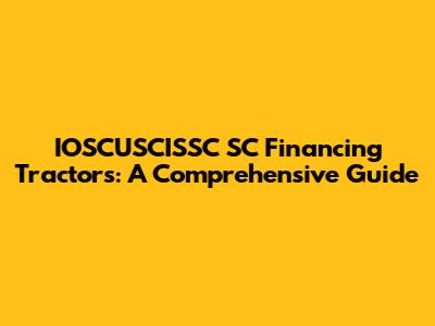 IOSCUSCISSC SC Financing Tractors: A Comprehensive Guide