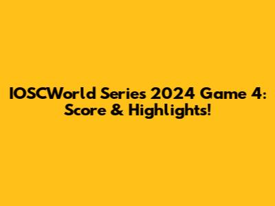 IOSCWorld Series 2024 Game 4: Score & Highlights!