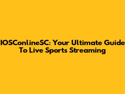 IOSConlineSC: Your Ultimate Guide To Live Sports Streaming