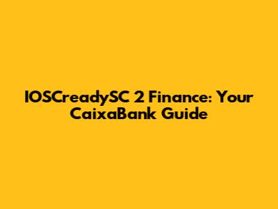 IOSCreadySC 2 Finance: Your CaixaBank Guide