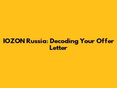 IOZON Russia: Decoding Your Offer Letter