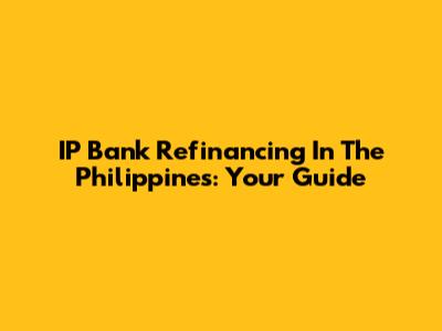 IP Bank Refinancing In The Philippines: Your Guide